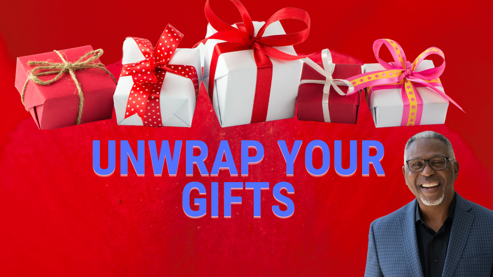 Unwrap Your Gifts